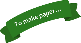 To make paper...