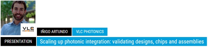 Iñigo Artundo, VLC Photonics, PREDENTATION 'Scaling up photonic integration: validating designs, chips and assemblies.'
