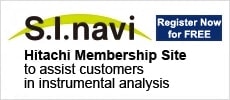 “S.I.navi” is Hitachi Membership Site for analytical instruments users.“S.I.navi” provides helpful information for daily analysis.
