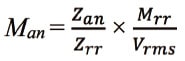 Man = (Zan/Zrr) x (Mrr/Vrms)